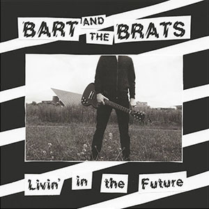 Bart And The Brats – Livin' in the Future EP - Click Image to Close