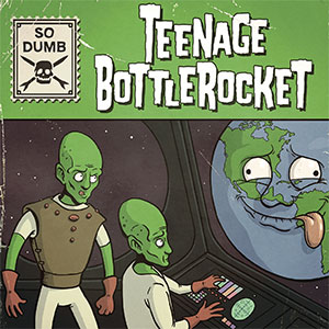 Teenage Bottlerocket – So Dumb EP - zum Schließen ins Bild klicken