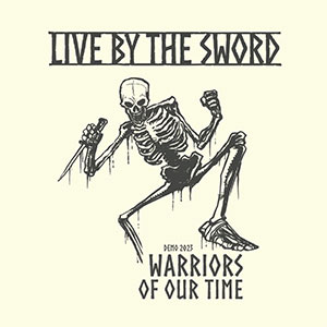 Live By The Sword - Warriors Of Our Time (Demo 2023) EP - zum Schließen ins Bild klicken