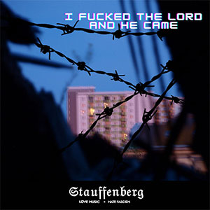 Stauffenberg – I Fucked The Lord And He Came EP - zum Schließen ins Bild klicken