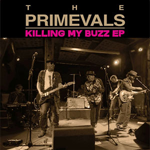 Primevals, The – Killing My Buzz EP - zum Schließen ins Bild klicken