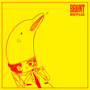 BRONT – Nipples EP - zum Schließen ins Bild klicken