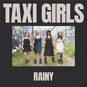 Taxi Girls – Rainy EP - zum Schließen ins Bild klicken