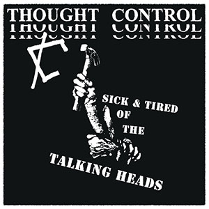Thought Control – Sick & Tired Of The Talking Heads EP - zum Schließen ins Bild klicken