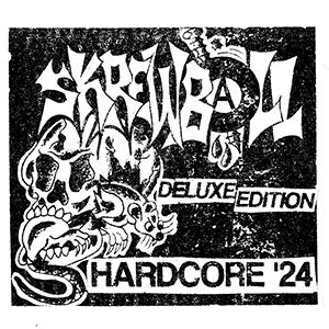 Skrewball – Deluxe Edition Hardcore '24 EP - zum Schließen ins Bild klicken