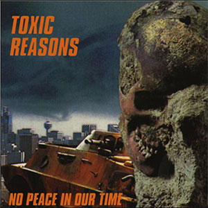 Toxic Reasons – No Peace In Our Time LP - zum Schließen ins Bild klicken