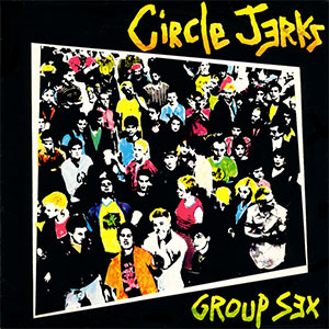 Circle Jerks ‎– Group Sex LP (40th Anniversary Edition) - zum Schließen ins Bild klicken