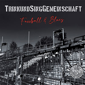 Trink- Und Sing- Gemeinschaft – Fussball & Blues LP - zum Schließen ins Bild klicken