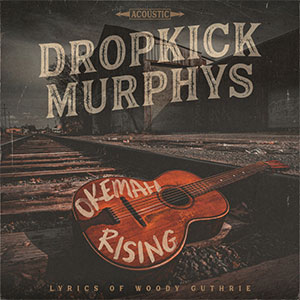 Dropkick Murphys – Okemah Rising LP - zum Schließen ins Bild klicken