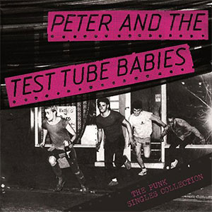 Peter And The Test Tube Babies – The Punk Singles Collection LP - zum Schließen ins Bild klicken