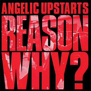 Angelic Upstarts – Reason Why? LP - zum Schließen ins Bild klicken