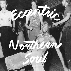 V/A - Eccentric Northern Soul LP - zum Schließen ins Bild klicken