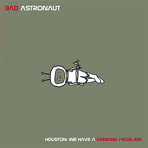 Bad Astronaut – Houston: We Have A Drinking Problem 2xLP - zum Schließen ins Bild klicken