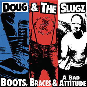 Doug & The Slugz – Boots, Braces & A Bad Attitude LP - zum Schließen ins Bild klicken
