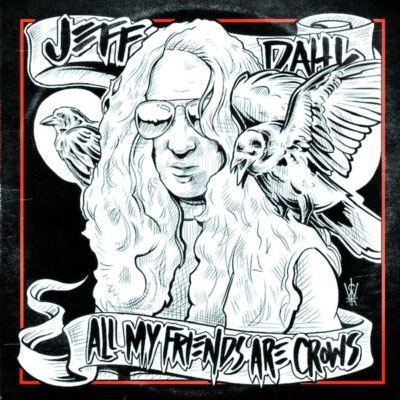 Jeff Dahl – All My Friends Are Crows LP - zum Schließen ins Bild klicken