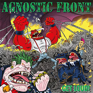 Agnostic Front – Get Loud! PicLP - zum Schließen ins Bild klicken