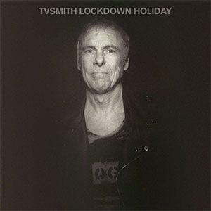 TV Smith – Lockdown Holiday LP - zum Schließen ins Bild klicken