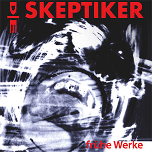 Skeptiker, Die – Frühe Werke 2xLP - zum Schließen ins Bild klicken