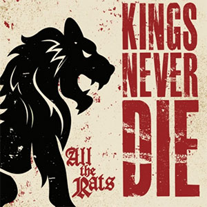 Kings Never Die – All The Rats LP - zum Schließen ins Bild klicken