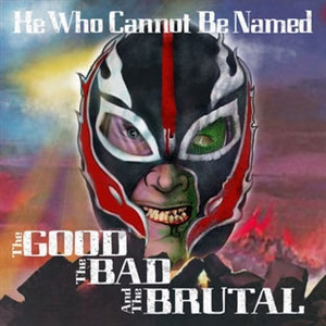 He Who Cannot Be Named – The Good The Bad And The Brutal LP - zum Schließen ins Bild klicken