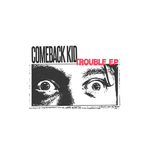 Comeback Kid - Trouble EP 12" - zum Schließen ins Bild klicken