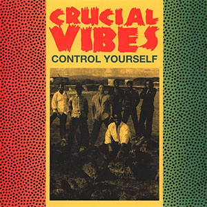 Crucial Vibes - Control Yourself LP - zum Schließen ins Bild klicken