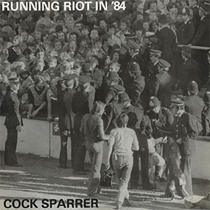 Cock Sparrer - Running Riot In ´84 LP (remastered) - zum Schließen ins Bild klicken