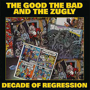 Good, The Bad & The Zugly, The - Decade Of Regression col LP - Click Image to Close