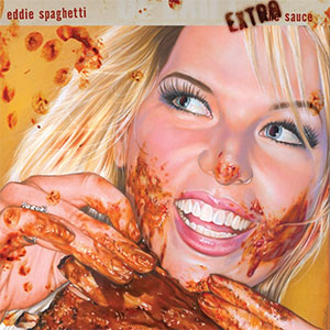 Eddie Spaghetti – Extra Sauce LP - Click Image to Close