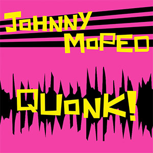 Johnny Moped - Quonk! LP (pre order) - zum Schließen ins Bild klicken
