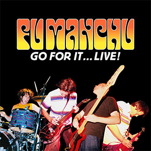 Fu Manchu – Go For It...Live! 2xLP - zum Schließen ins Bild klicken
