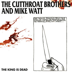 Cutthroat Brothers, The And Mike Watt – The King Is Dead LP - zum Schließen ins Bild klicken
