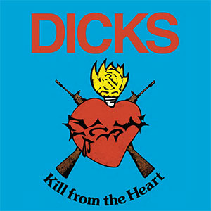 Dicks – Kill From The Heart col LP - zum Schließen ins Bild klicken