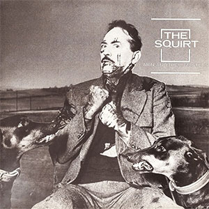 Squirt, The – Men And Their Masters LP - zum Schließen ins Bild klicken