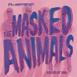 Masked Animals, The – Greatest Hits LP - zum Schließen ins Bild klicken