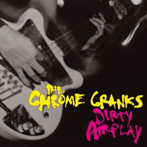 Chrome Cranks, The - Dirty Airplay LP - Click Image to Close