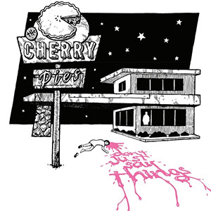 Cherry Pies, The - Don't Just Say Things LP (pre-order) - Click Image to Close