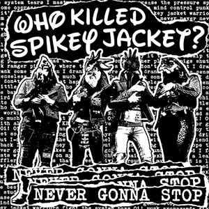 Who Killed Spikey Jacket? - Never Gonna Stop 10" - Click Image to Close