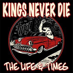 Kings Never Die - The Life & Times LP - zum Schließen ins Bild klicken