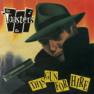 Toasters, The – This Gun For Hire LP - zum Schließen ins Bild klicken
