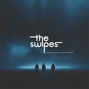 Swipes, The – Something In The Way Must Be Destroyed LP - zum Schließen ins Bild klicken