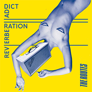 Routes, The – Reverberation Addict LP - zum Schließen ins Bild klicken