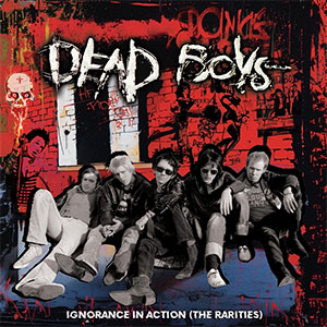 Dead Boys – Ignorance In Action (The Rarities) LP - zum Schließen ins Bild klicken