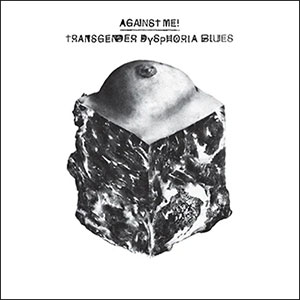 Against Me! – Transgender Disphoria Blues LP - zum Schließen ins Bild klicken