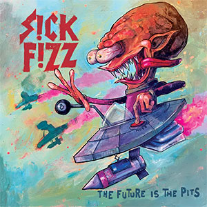 Sick Fizz – The Future Is The Pits LP - zum Schließen ins Bild klicken