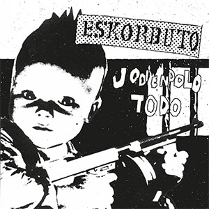 Eskorbuto - Jodiendolo Todo LP - zum Schließen ins Bild klicken