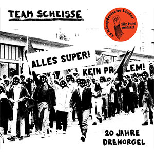 Team Scheisse - 20 Jahre Drehorgel LP - zum Schließen ins Bild klicken