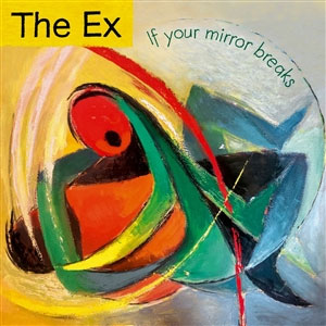 Ex, The - If Your Mirror Breaks LP - zum Schließen ins Bild klicken