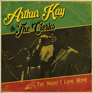 Arthur Kay & The Clerks – The Night I Came Home LP+CD - zum Schließen ins Bild klicken