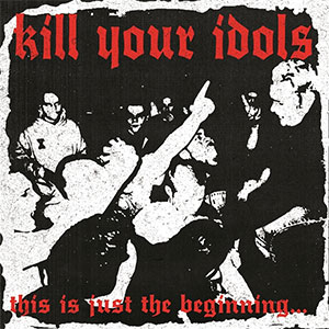 Kill Your Idols – This Is Just The Beginning... LP - zum Schließen ins Bild klicken